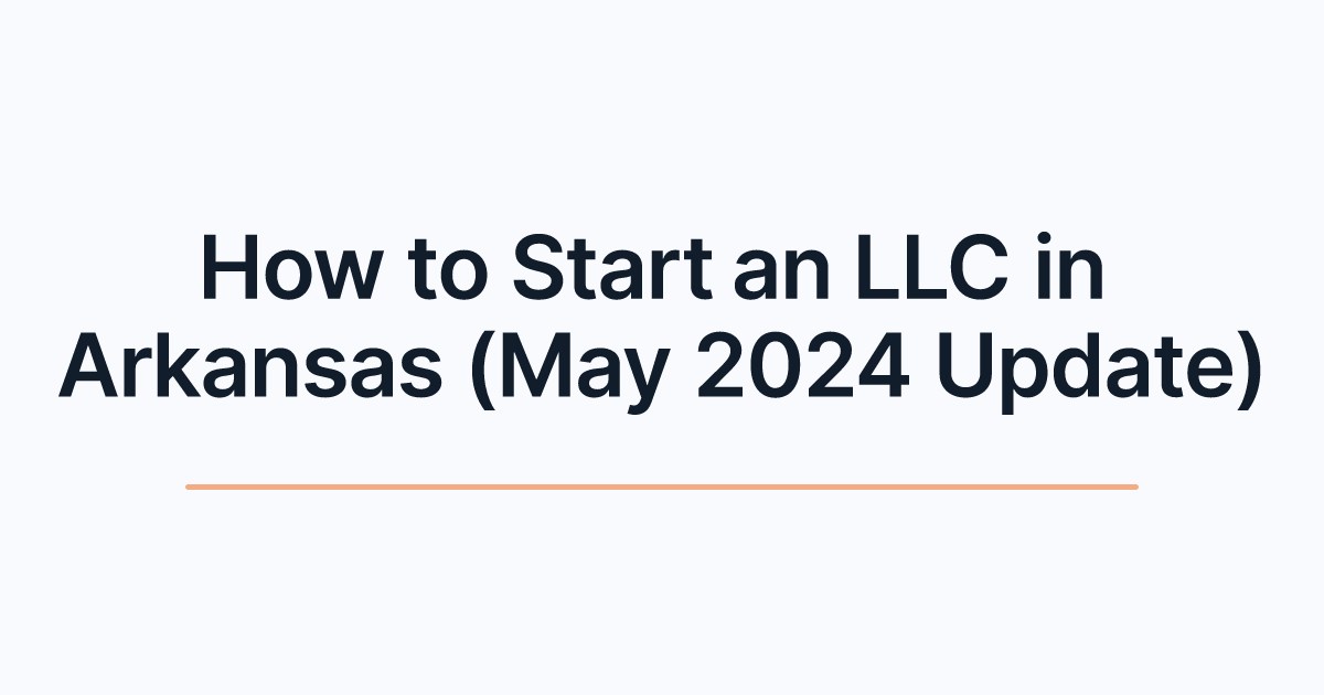How to Start an LLC in Arkansas (May 2024 Update)